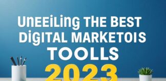 Unveiling the Best Digital Marketing Tools for 2023 Unveiling the Best Digital Marketing Tools for 2023
