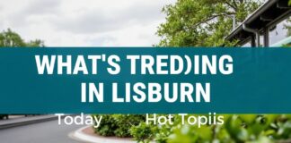 What’s Buzzing in Lisburn: Today’s Hot Topics What's Trending in Lisburn: Today's Hot Topics